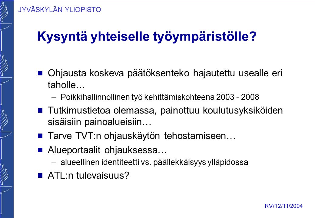 JYVÄSKYLÄN YLIOPISTO RV/12/11/2004 Kysyntä yhteiselle työympäristölle.