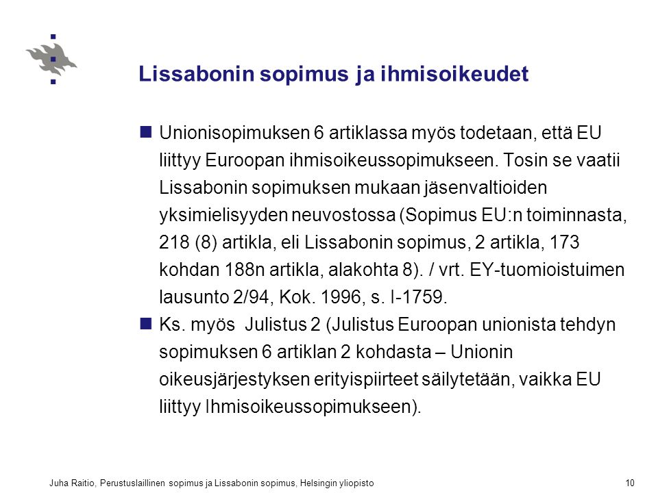 Juha Raitio, Perustuslaillinen sopimus ja Lissabonin sopimus, Helsingin yliopisto10 Lissabonin sopimus ja ihmisoikeudet Unionisopimuksen 6 artiklassa myös todetaan, että EU liittyy Euroopan ihmisoikeussopimukseen.