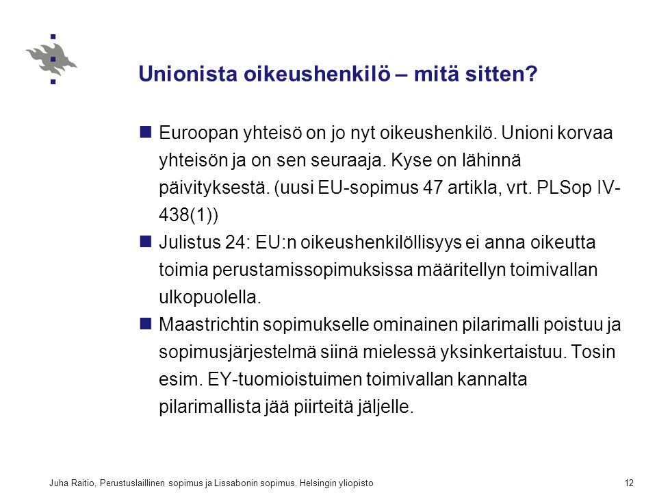 Juha Raitio, Perustuslaillinen sopimus ja Lissabonin sopimus, Helsingin yliopisto12 Unionista oikeushenkilö – mitä sitten.