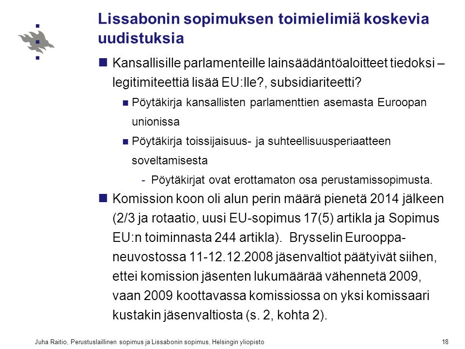 Juha Raitio, Perustuslaillinen sopimus ja Lissabonin sopimus, Helsingin yliopisto18 Lissabonin sopimuksen toimielimiä koskevia uudistuksia Kansallisille parlamenteille lainsäädäntöaloitteet tiedoksi – legitimiteettiä lisää EU:lle , subsidiariteetti.