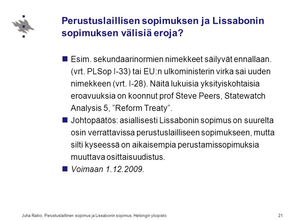 Juha Raitio, Perustuslaillinen sopimus ja Lissabonin sopimus, Helsingin yliopisto21 Perustuslaillisen sopimuksen ja Lissabonin sopimuksen välisiä eroja.