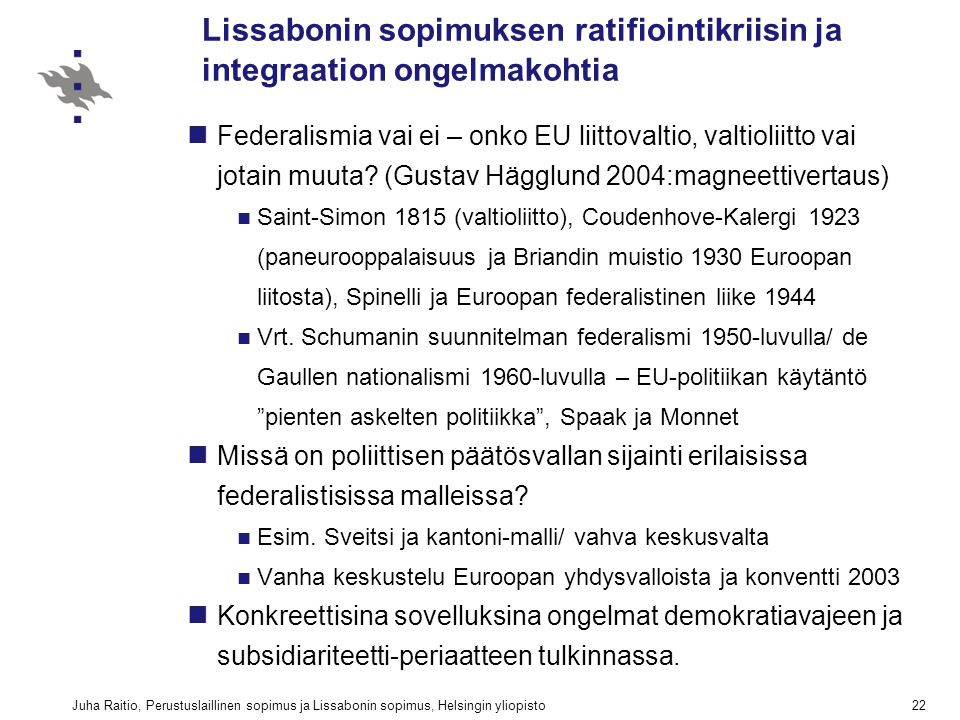 Juha Raitio, Perustuslaillinen sopimus ja Lissabonin sopimus, Helsingin yliopisto22 Lissabonin sopimuksen ratifiointikriisin ja integraation ongelmakohtia Federalismia vai ei – onko EU liittovaltio, valtioliitto vai jotain muuta.