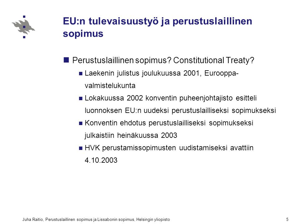 Juha Raitio, Perustuslaillinen sopimus ja Lissabonin sopimus, Helsingin yliopisto5 EU:n tulevaisuustyö ja perustuslaillinen sopimus Perustuslaillinen sopimus.