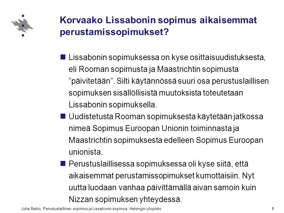 Juha Raitio, Perustuslaillinen sopimus ja Lissabonin sopimus, Helsingin yliopisto8 Korvaako Lissabonin sopimus aikaisemmat perustamissopimukset.
