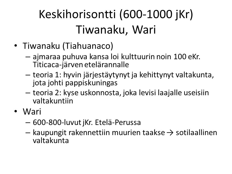 Keskihorisontti ( jKr) Tiwanaku, Wari Tiwanaku (Tiahuanaco) – ajmaraa puhuva kansa loi kulttuurin noin 100 eKr.