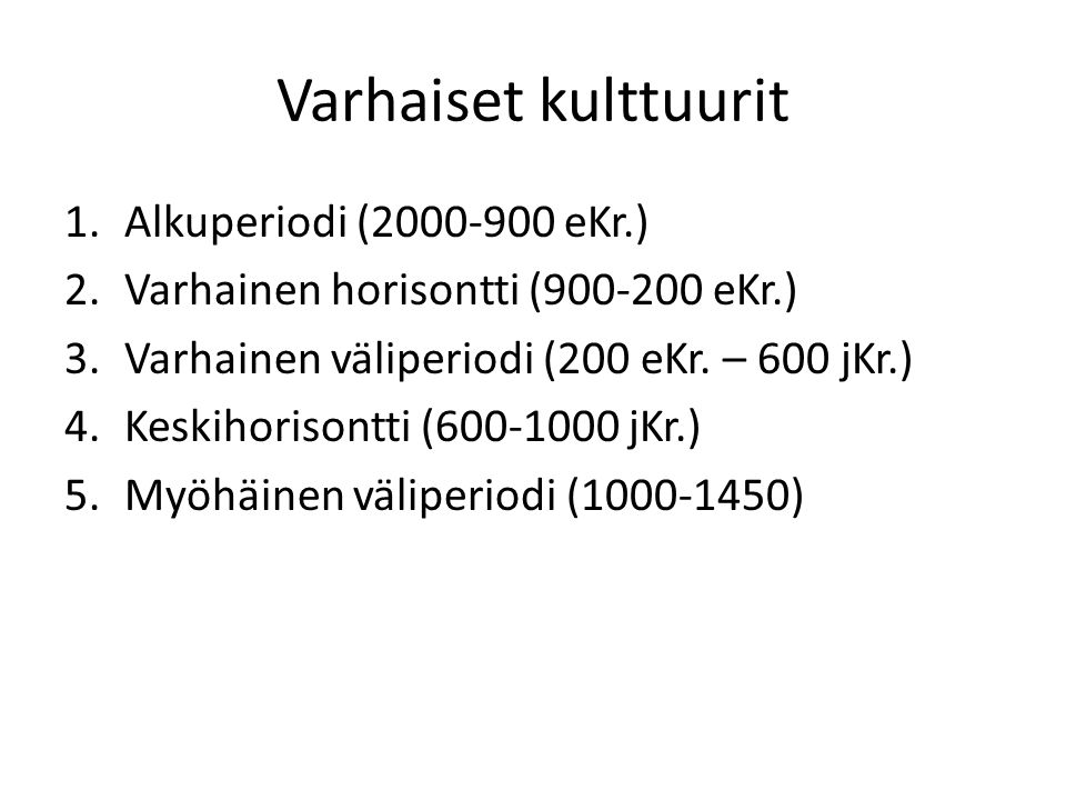Varhaiset kulttuurit 1.Alkuperiodi ( eKr.) 2.Varhainen horisontti ( eKr.) 3.Varhainen väliperiodi (200 eKr.