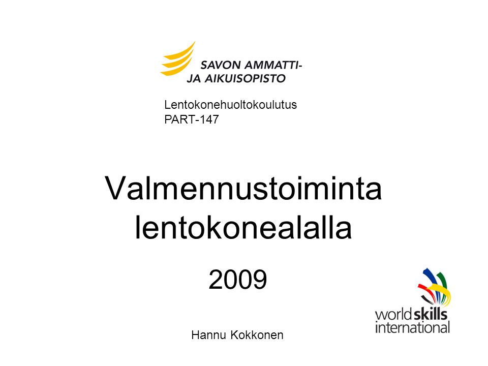 Valmennustoiminta lentokonealalla 2009 Hannu Kokkonen Lentokonehuoltokoulutus PART-147