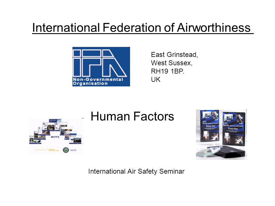 International Federation of Airworthiness Human Factors East Grinstead, West Sussex, RH19 1BP.