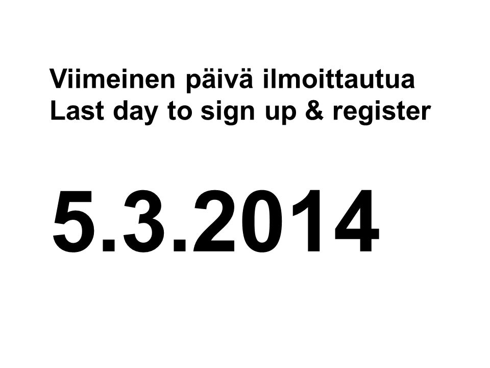 Viimeinen päivä ilmoittautua Last day to sign up & register