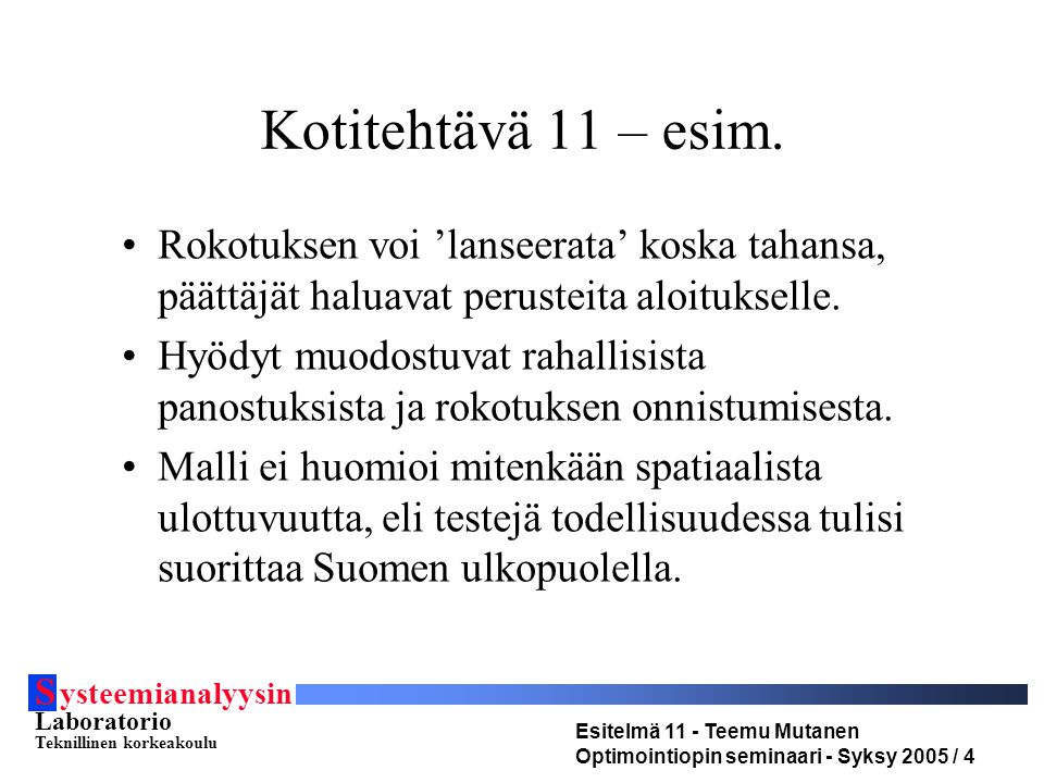 S ysteemianalyysin Laboratorio Teknillinen korkeakoulu Esitelmä 11 - Teemu Mutanen Optimointiopin seminaari - Syksy 2005 / 4 Kotitehtävä 11 – esim.