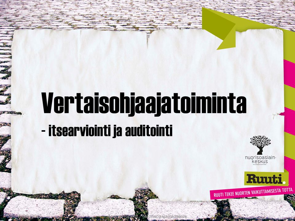 Vertaisohjaajatoiminta - itsearviointi ja auditointi 3/29/2015Tommi Ripatti / Nuorisoasiainkeskus
