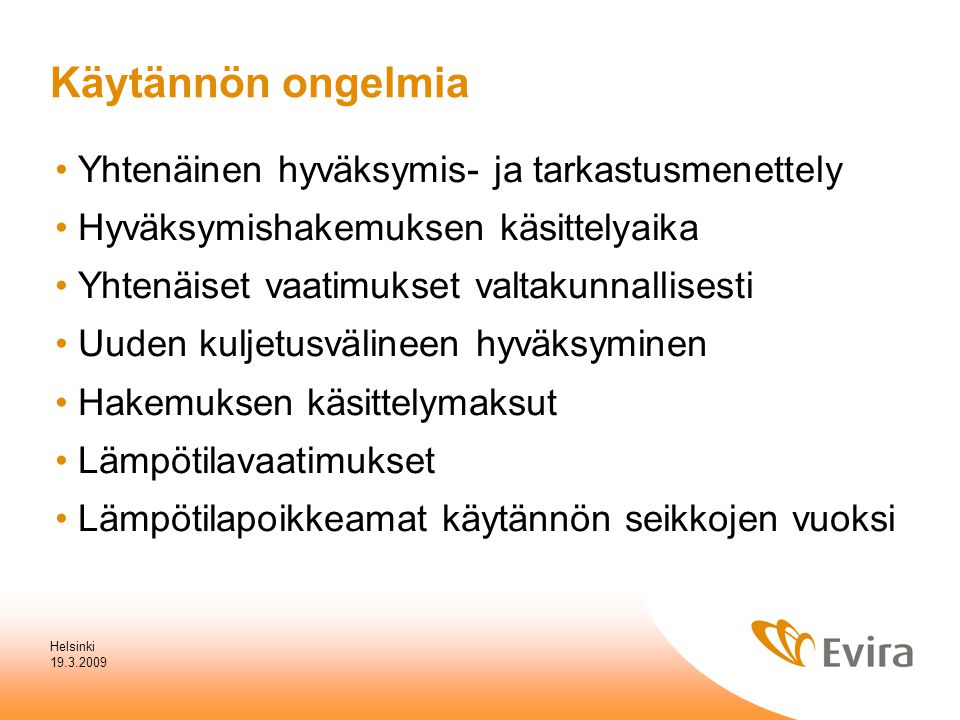 Helsinki Yhtenäinen hyväksymis- ja tarkastusmenettely Hyväksymishakemuksen käsittelyaika Yhtenäiset vaatimukset valtakunnallisesti Uuden kuljetusvälineen hyväksyminen Hakemuksen käsittelymaksut Lämpötilavaatimukset Lämpötilapoikkeamat käytännön seikkojen vuoksi Käytännön ongelmia