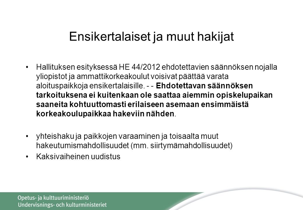 Ensikertalaiset ja muut hakijat Hallituksen esityksessä HE 44/2012 ehdotettavien säännöksen nojalla yliopistot ja ammattikorkeakoulut voisivat päättää varata aloituspaikkoja ensikertalaisille.