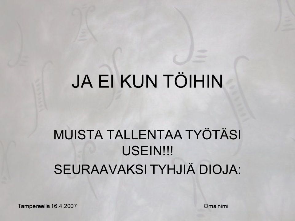 Tampereella Oma nimi JA EI KUN TÖIHIN MUISTA TALLENTAA TYÖTÄSI USEIN!!.