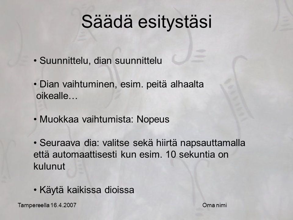 Tampereella Oma nimi Säädä esitystäsi Suunnittelu, dian suunnittelu Dian vaihtuminen, esim.