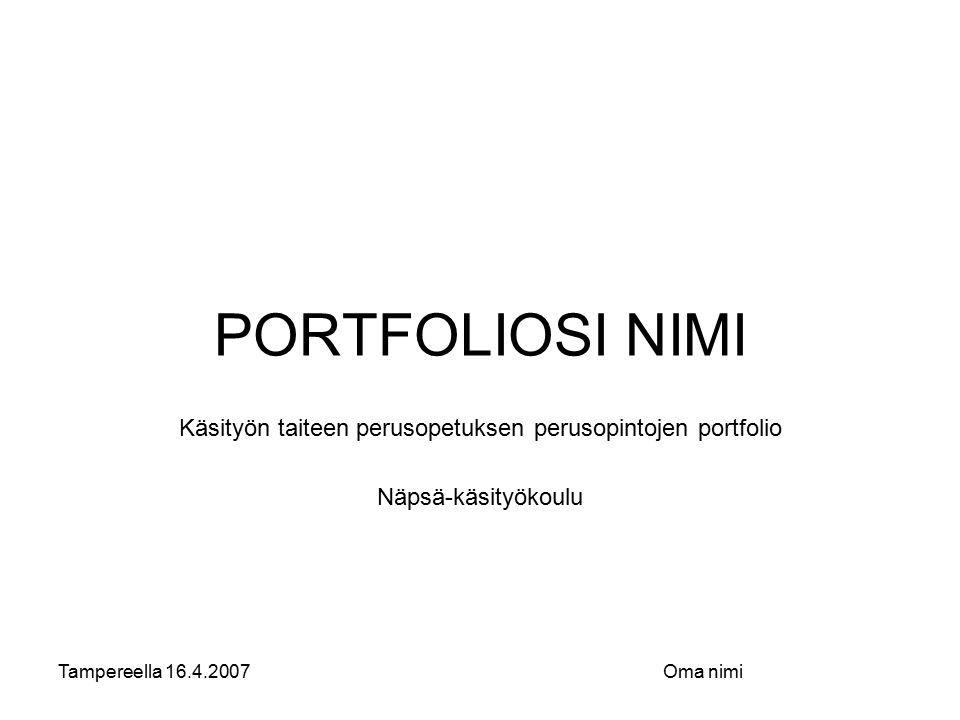 Tampereella Oma nimi PORTFOLIOSI NIMI Käsityön taiteen perusopetuksen perusopintojen portfolio Näpsä-käsityökoulu