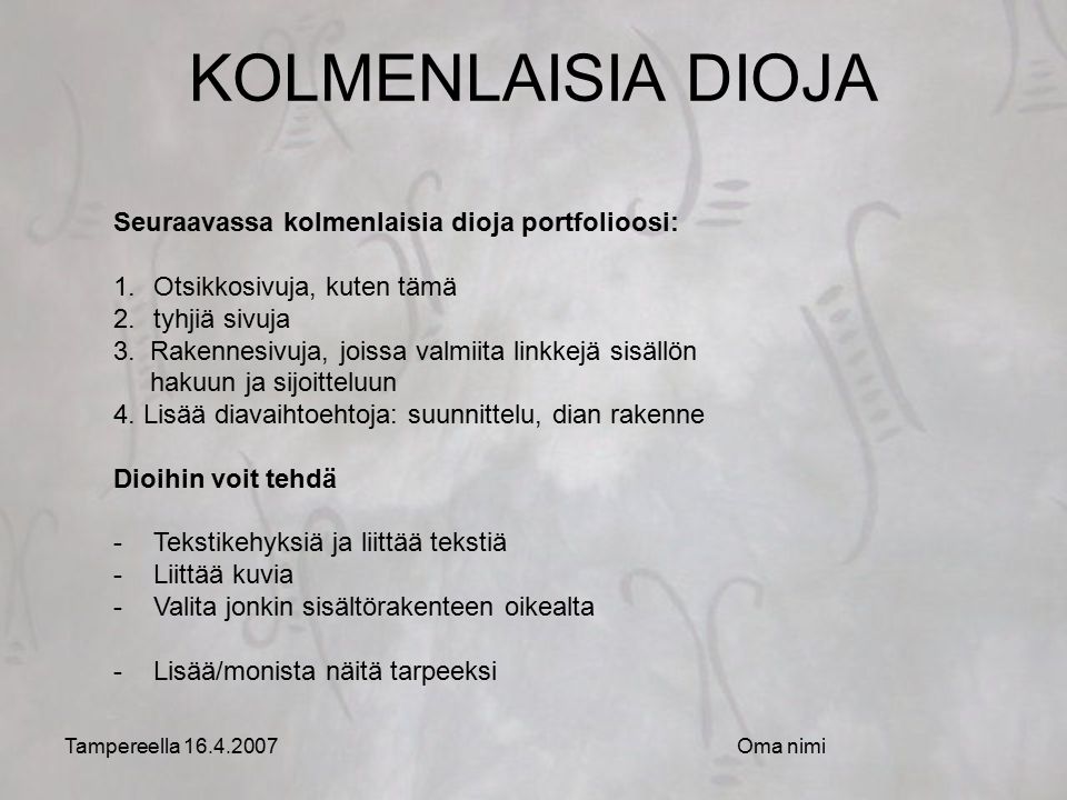 Tampereella Oma nimi Seuraavassa kolmenlaisia dioja portfolioosi: 1.Otsikkosivuja, kuten tämä 2.tyhjiä sivuja 3.