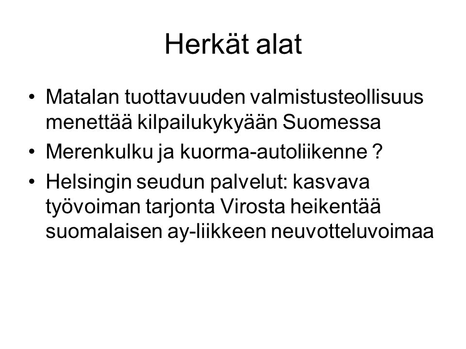 Herkät alat Matalan tuottavuuden valmistusteollisuus menettää kilpailukykyään Suomessa Merenkulku ja kuorma-autoliikenne .