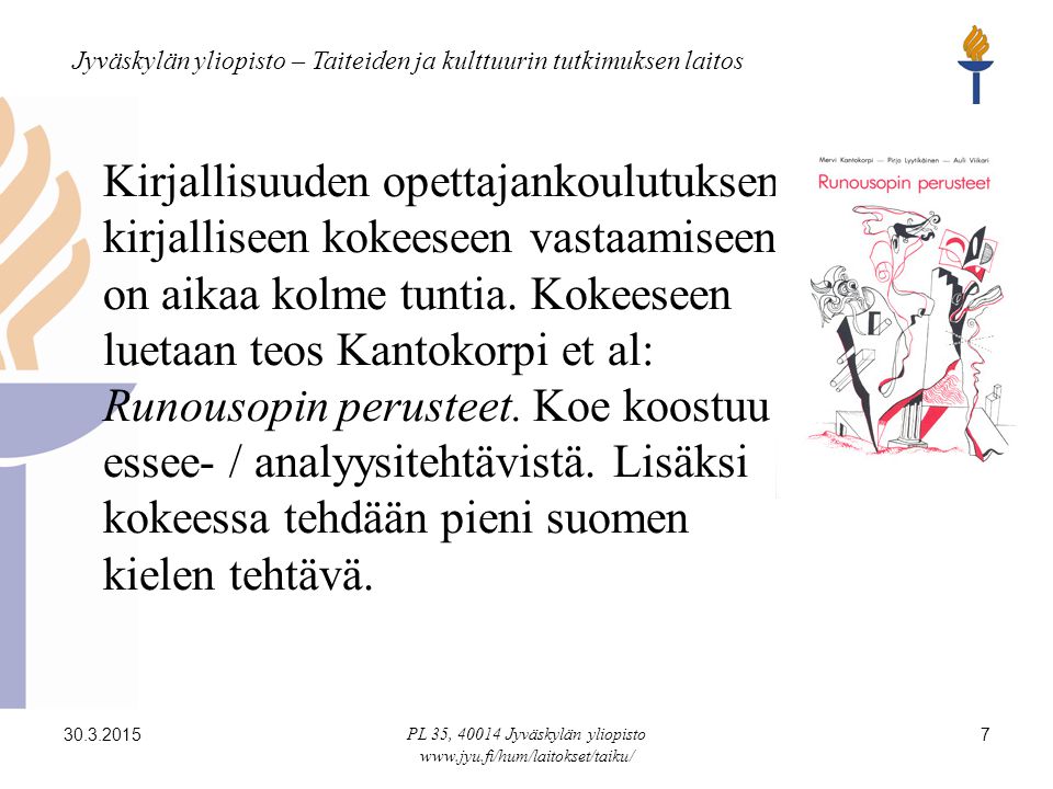 Jyväskylän yliopisto – Taiteiden ja kulttuurin tutkimuksen laitos PL 35, Jyväskylän yliopisto   7 Kirjallisuuden opettajankoulutuksen kirjalliseen kokeeseen vastaamiseen on aikaa kolme tuntia.