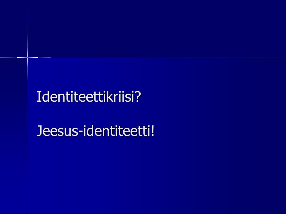 Identiteettikriisi Jeesus-identiteetti!