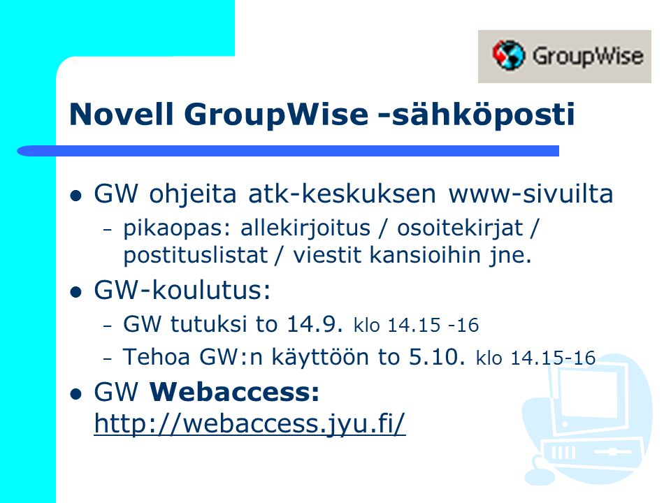 Novell GroupWise -sähköposti GW ohjeita atk-keskuksen www-sivuilta – pikaopas: allekirjoitus / osoitekirjat / postituslistat / viestit kansioihin jne.