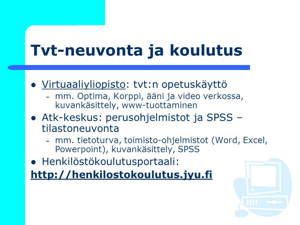 Tvt-neuvonta ja koulutus Virtuaaliyliopisto: tvt:n opetuskäyttö Virtuaaliyliopisto – mm.