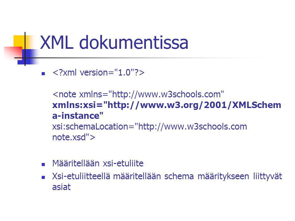 XML dokumentissa Määritellään xsi-etuliite Xsi-etuliitteellä määritellään schema määritykseen liittyvät asiat