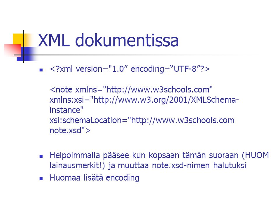 XML dokumentissa Helpoimmalla pääsee kun kopsaan tämän suoraan (HUOM lainausmerkit!) ja muuttaa note.xsd-nimen halutuksi Huomaa lisätä encoding