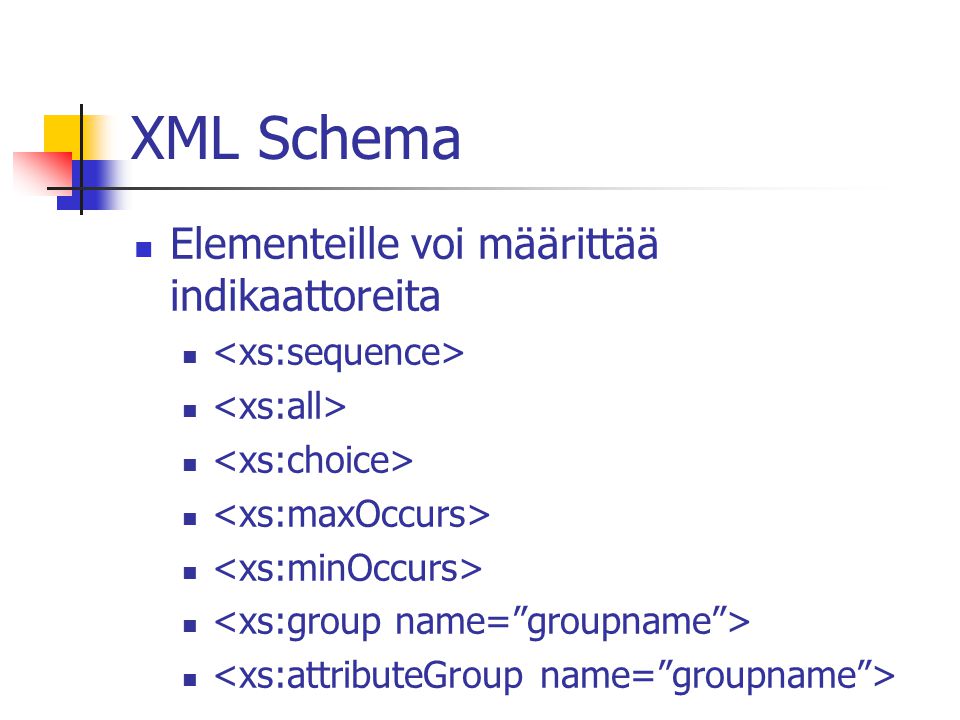 XML Schema Elementeille voi määrittää indikaattoreita