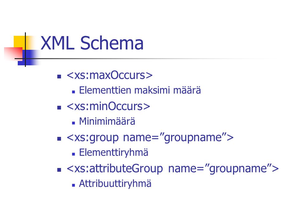 XML Schema Elementtien maksimi määrä Minimimäärä Elementtiryhmä Attribuuttiryhmä