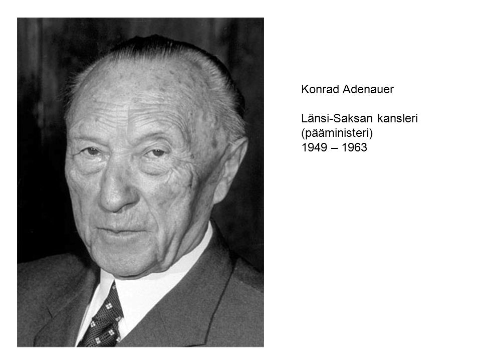 Konrad Adenauer Länsi-Saksan kansleri (pääministeri) 1949 – 1963