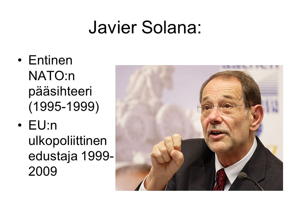 Javier Solana: Entinen NATO:n pääsihteeri ( ) EU:n ulkopoliittinen edustaja