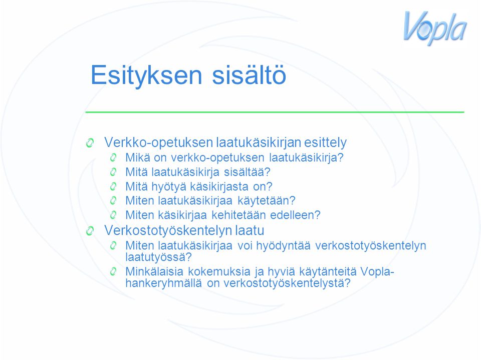Esityksen sisältö Verkko-opetuksen laatukäsikirjan esittely Mikä on verkko-opetuksen laatukäsikirja.