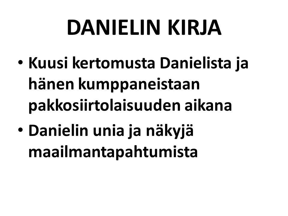 DANIELIN KIRJA Kuusi kertomusta Danielista ja hänen kumppaneistaan pakkosiirtolaisuuden aikana Danielin unia ja näkyjä maailmantapahtumista