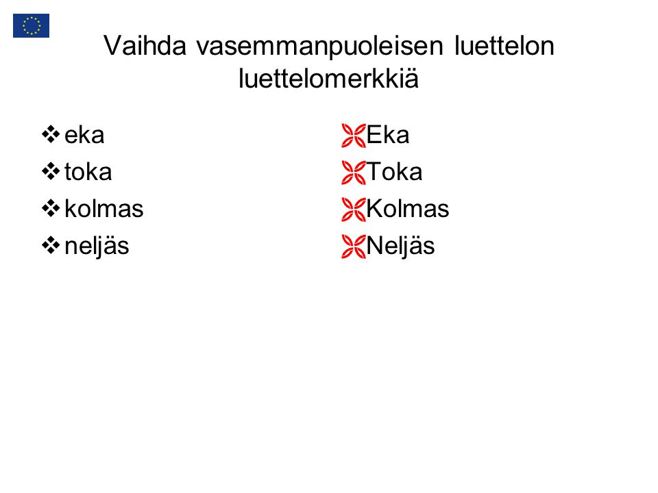 Vaihda vasemmanpuoleisen luettelon luettelomerkkiä  eka  toka  kolmas  neljäs  Eka  Toka  Kolmas  Neljäs