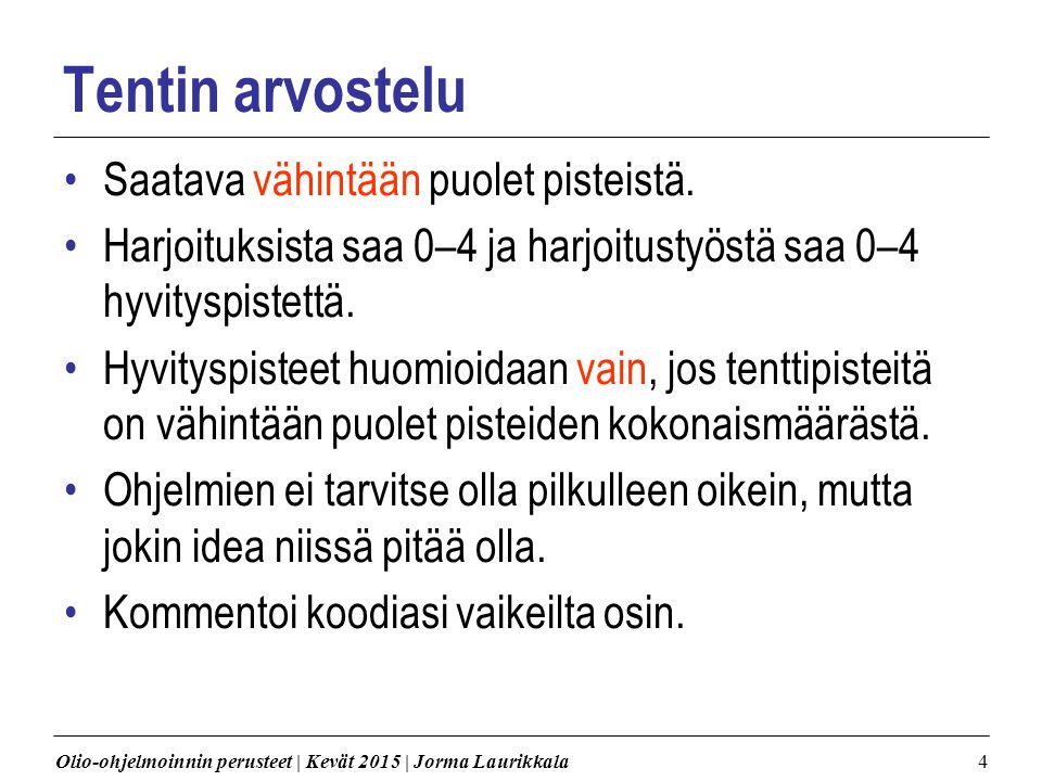 Olio-ohjelmoinnin perusteet | Kevät 2015 | Jorma Laurikkala4 Tentin arvostelu Saatava vähintään puolet pisteistä.