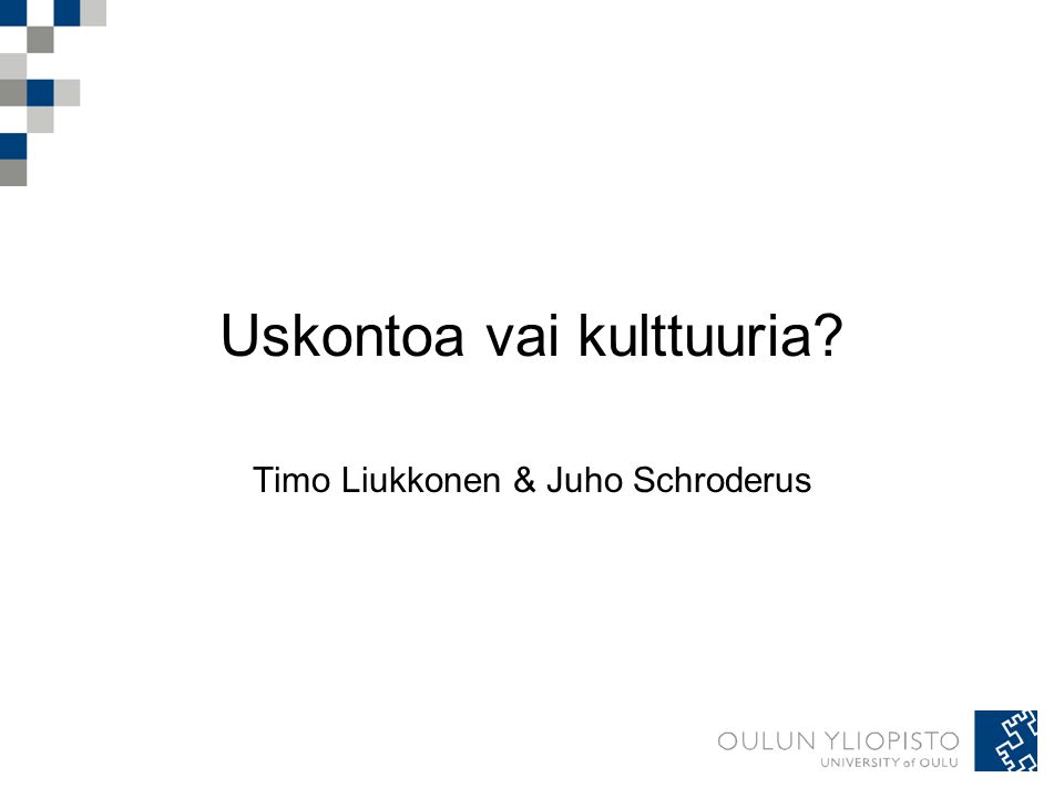 Uskontoa vai kulttuuria Timo Liukkonen & Juho Schroderus