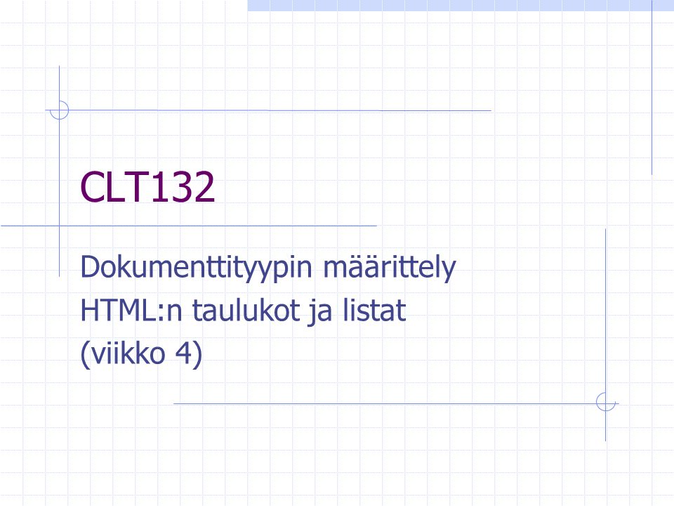 CLT132 Dokumenttityypin määrittely HTML:n taulukot ja listat (viikko 4)