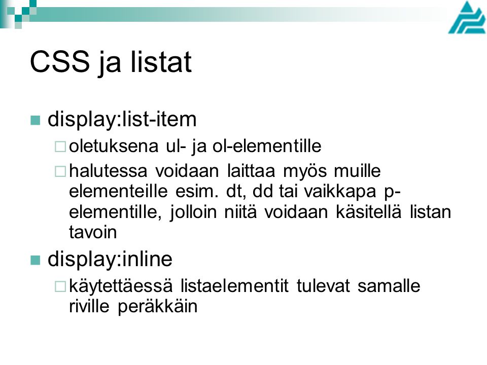 CSS ja listat display:list-item  oletuksena ul- ja ol-elementille  halutessa voidaan laittaa myös muille elementeille esim.