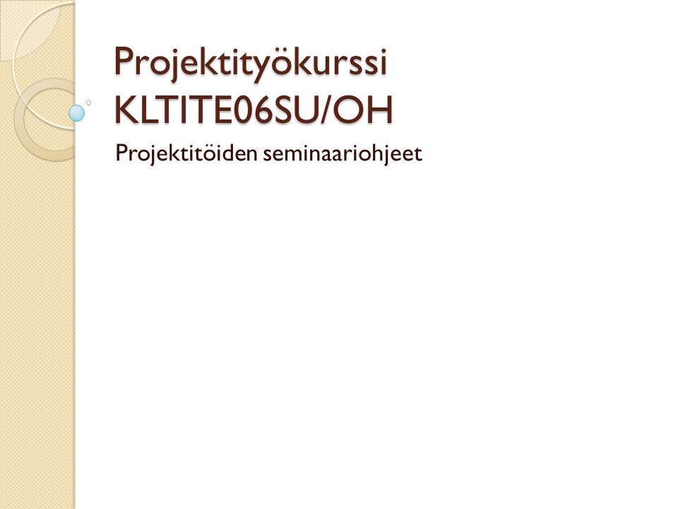 Projektityökurssi KLTITE06SU/OH Projektitöiden seminaariohjeet