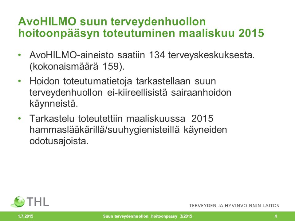 AvoHILMO suun terveydenhuollon hoitoonpääsyn toteutuminen maaliskuu 2015 AvoHILMO-aineisto saatiin 134 terveyskeskuksesta.