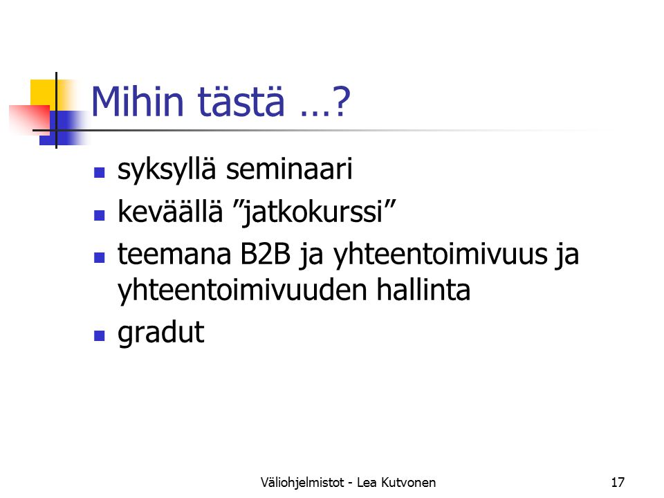 Väliohjelmistot - Lea Kutvonen17 Mihin tästä ….