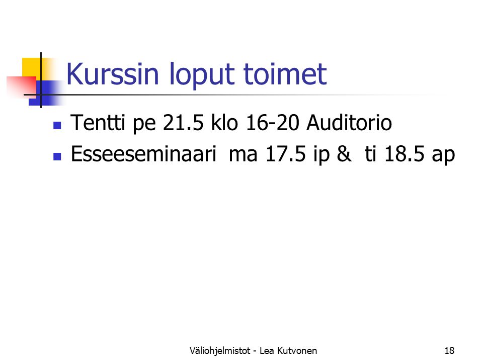 Väliohjelmistot - Lea Kutvonen18 Kurssin loput toimet Tentti pe 21.5 klo Auditorio Esseeseminaari ma 17.5 ip & ti 18.5 ap