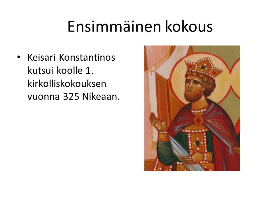 Ensimmäinen kokous Keisari Konstantinos kutsui koolle 1. kirkolliskokouksen vuonna 325 Nikeaan.