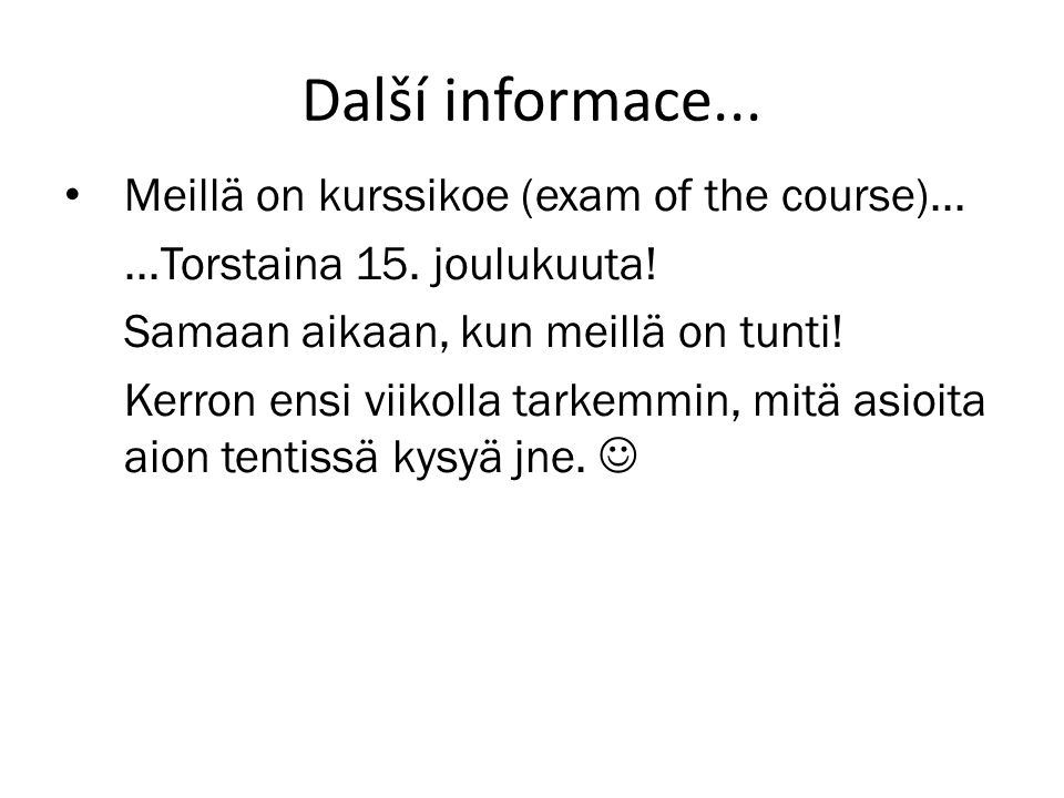 Další informace... Meillä on kurssikoe (exam of the course)......Torstaina 15.