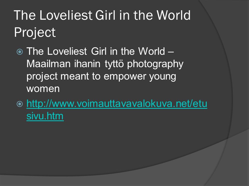 The Loveliest Girl in the World Project  The Loveliest Girl in the World – Maailman ihanin tyttö photography project meant to empower young women    sivu.htm   sivu.htm