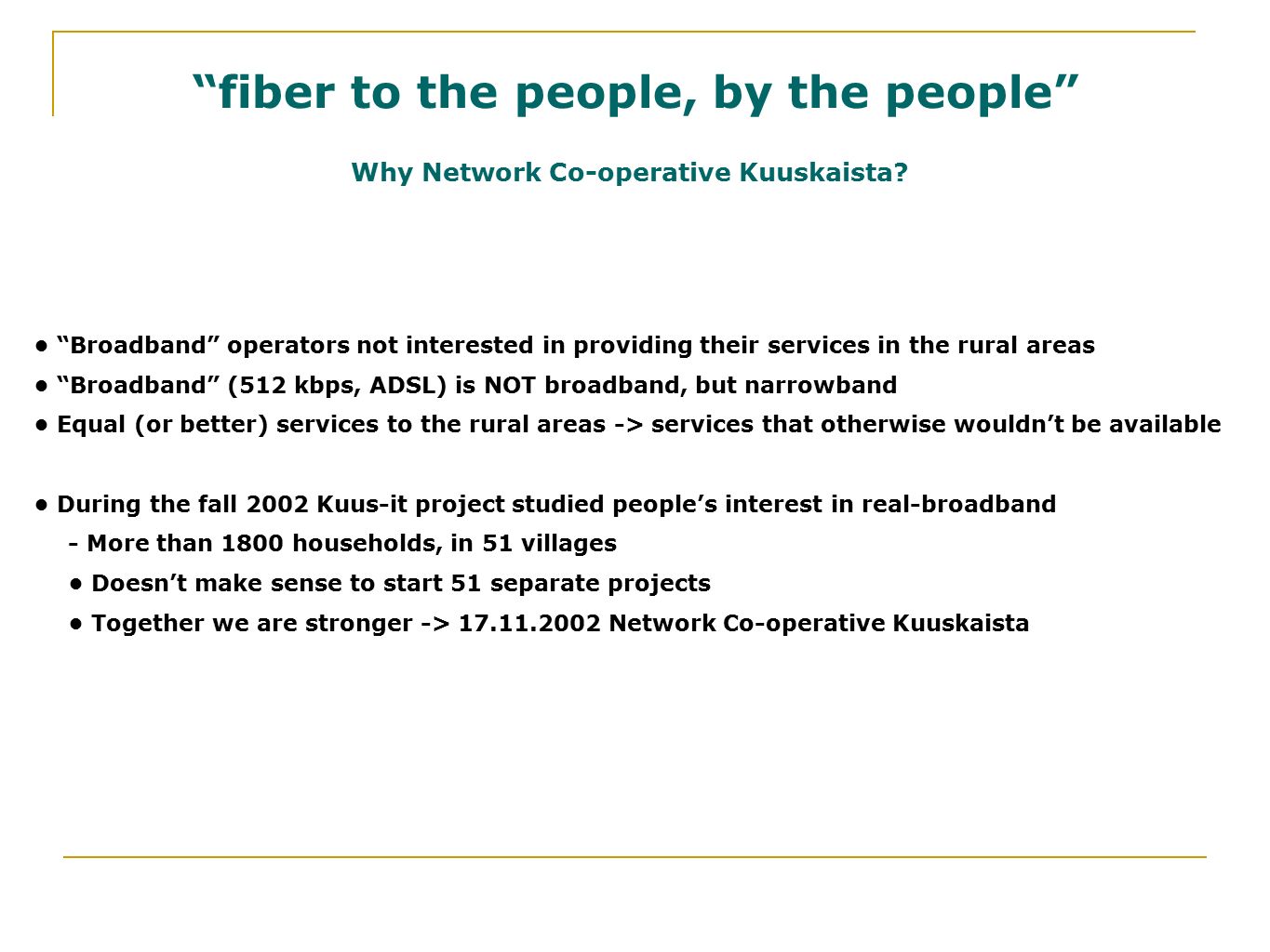 fiber to the people, by the people Why Network Co-operative Kuuskaista.