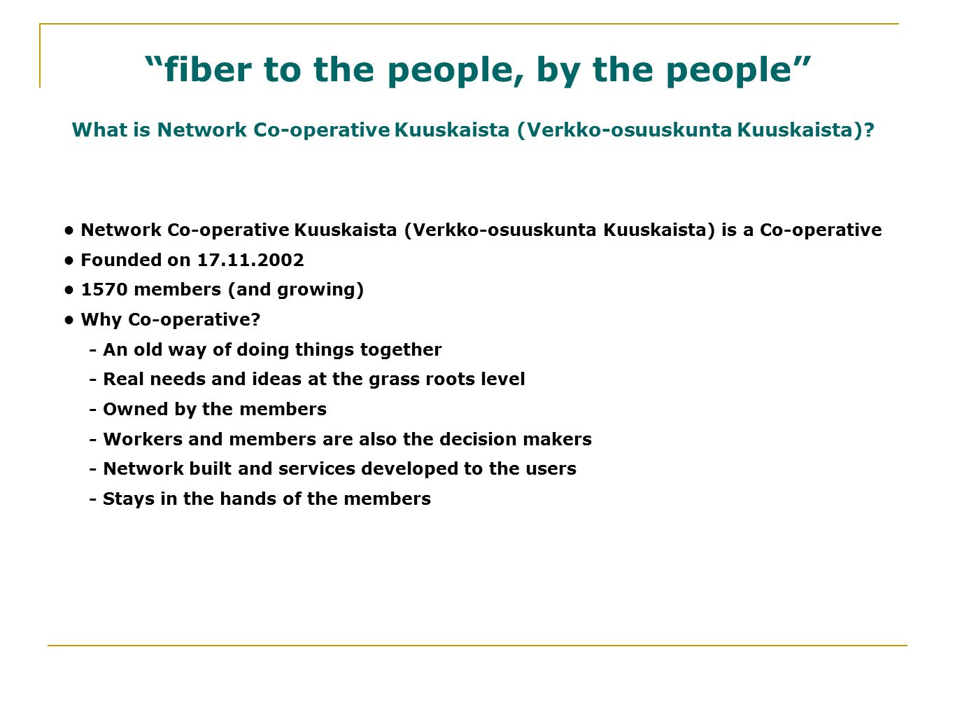 fiber to the people, by the people What is Network Co-operative Kuuskaista (Verkko-osuuskunta Kuuskaista).