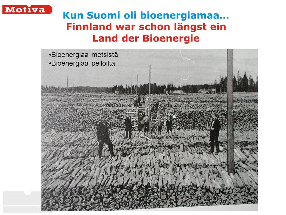 4 Kun Suomi oli bioenergiamaa… Finnland war schon längst ein Land der Bioenergie Bioenergiaa metsistä Bioenergiaa pelloilta