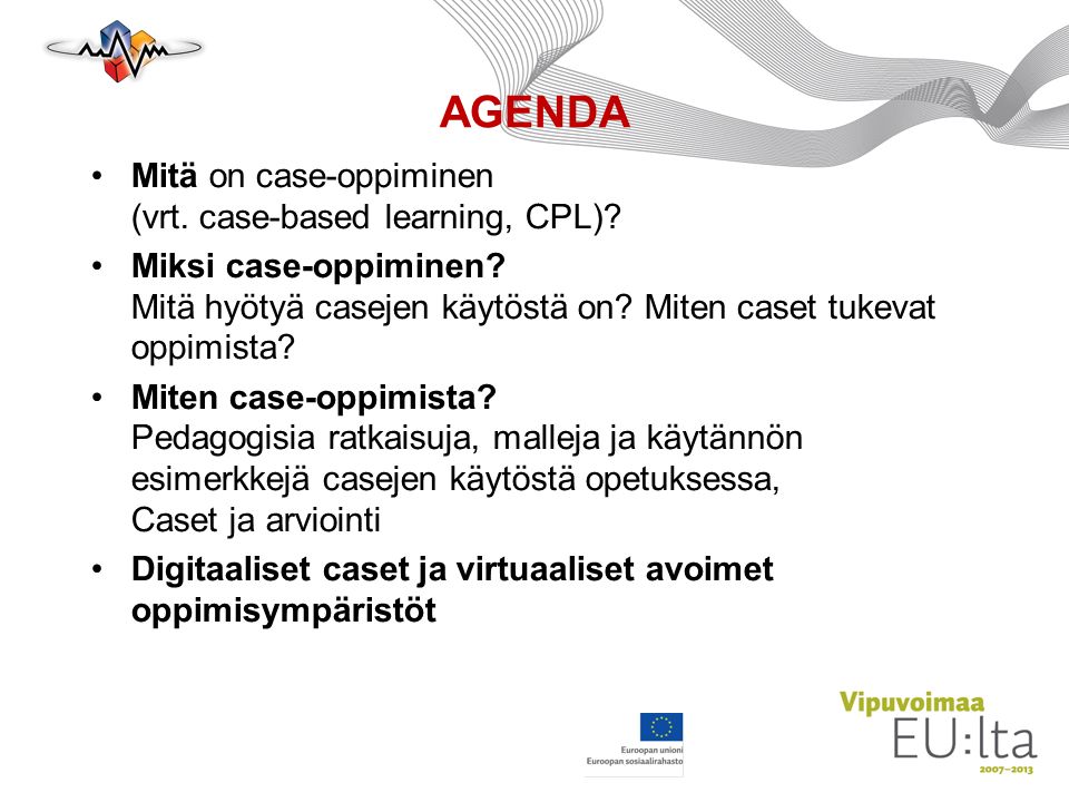 AGENDA Mitä on case-oppiminen (vrt. case-based learning, CPL).